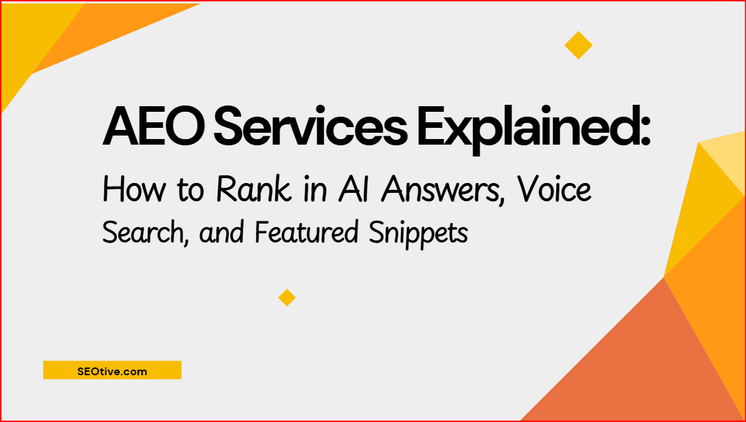 AEO Services Explained: How to Rank in AI Answers, Voice Search, and Featured Snippets